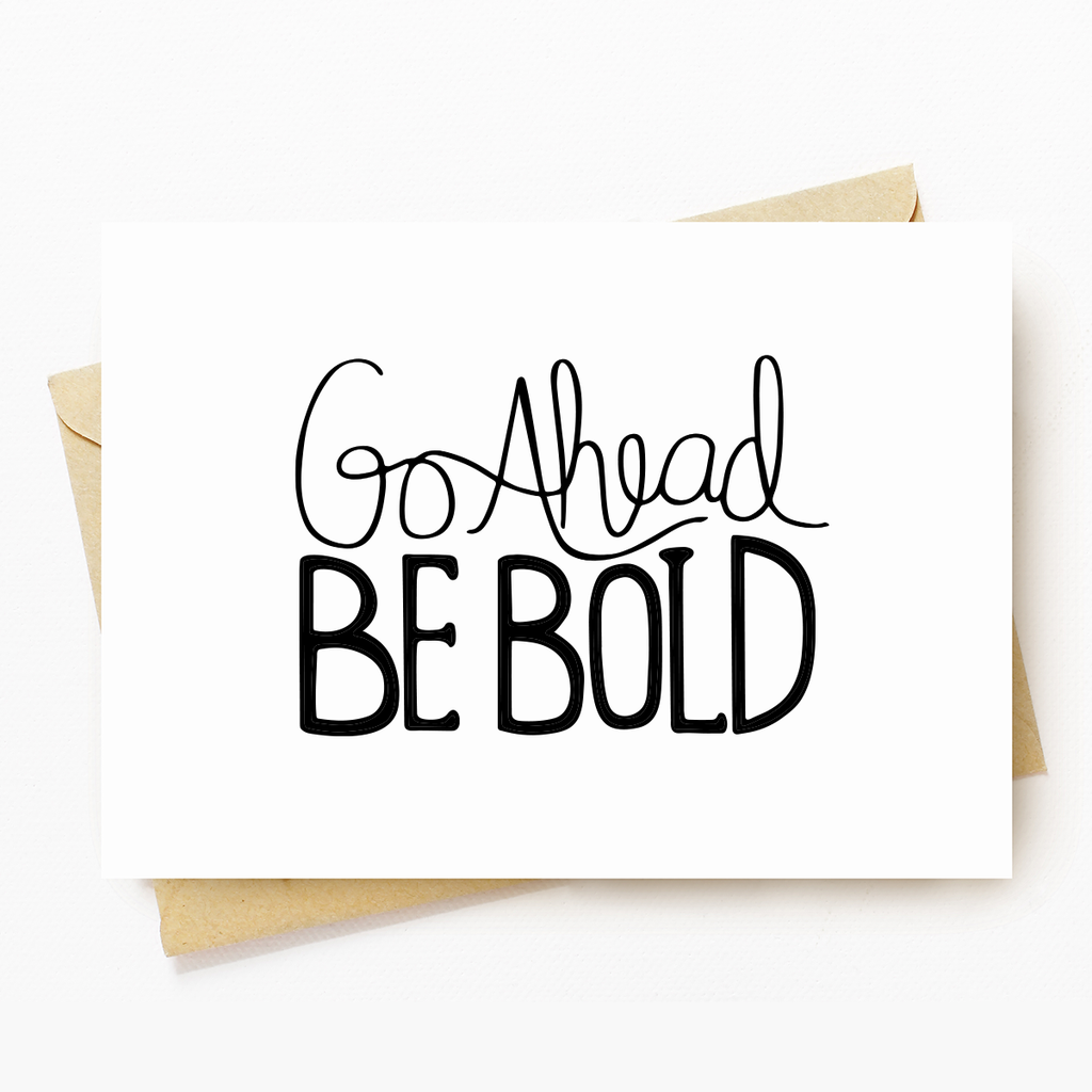 Go Ahead Be Bold greeting card by Pep Talker